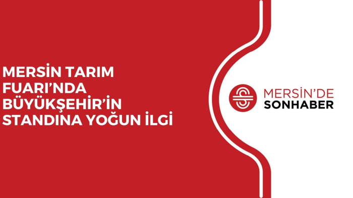 MERSİN TARIM FUARI’NDA BÜYÜKŞEHİR’İN STANDINA YOĞUN İLGİ