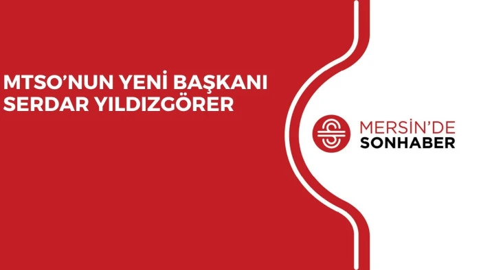 MTSO&rsquo;NUN YENİ BAŞKANI SERDAR YILDIZG&Ouml;RER