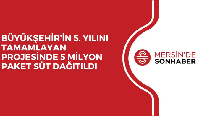 BÜYÜKŞEHİR’İN 5. YILINI TAMAMLAYAN PROJESİNDE 5 MİLYON PAKET SÜT DAĞITILDI