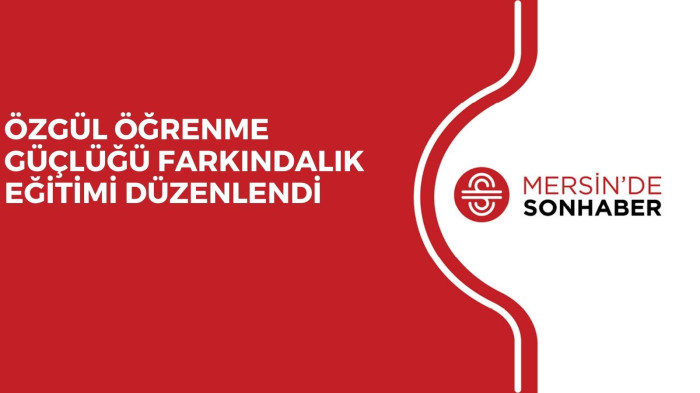 ÖZGÜL ÖĞRENME GÜÇLÜĞÜ FARKINDALIK EĞİTİMİ DÜZENLENDİ