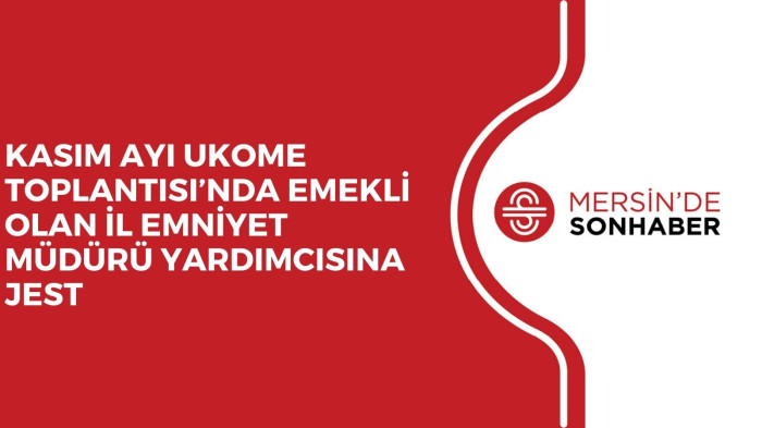 KASIM AYI UKOME TOPLANTISI’NDA EMEKLİ OLAN İL EMNİYET MÜDÜRÜ YARDIMCISINA JEST