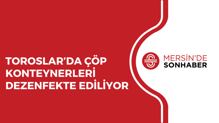 TOROSLAR’DA ÇÖP KONTEYNERLERİ DEZENFEKTE EDİLİYOR