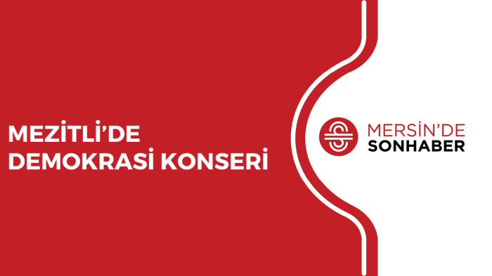 MEZİTLİ’DE DEMOKRASİ KONSERİ